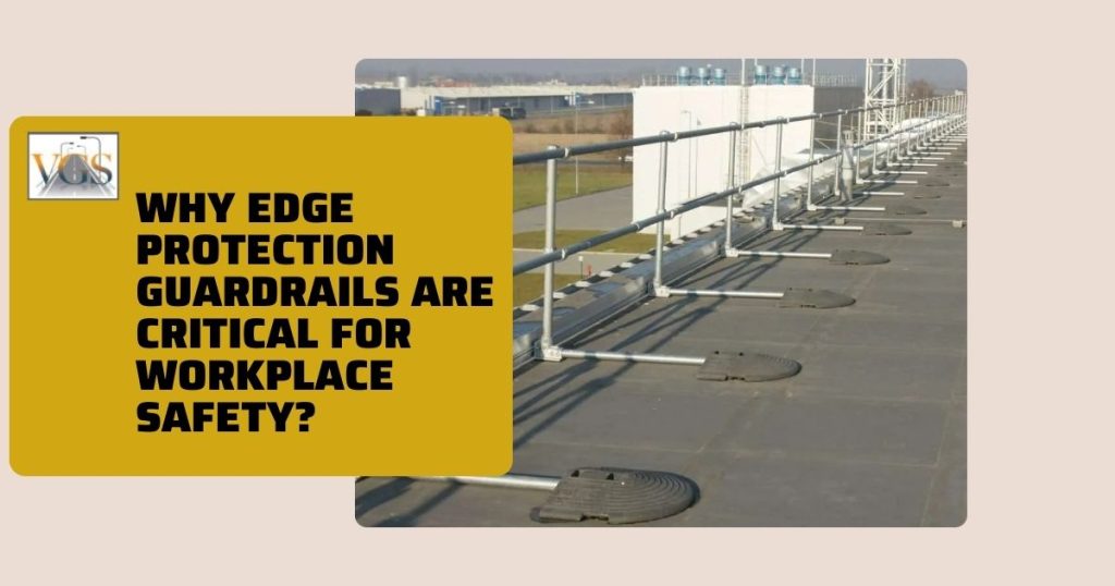 Why Edge Protection Guardrails Are Critical for Workplace Safety